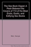 The sex-book digest: A peek between the covers of 113 of the most erotic, exotic, and edifying sex books 068801528X Book Cover