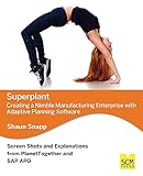 Superplant: Creating a Nimble Manufacturing Enterprise with Adaptive Planning Software