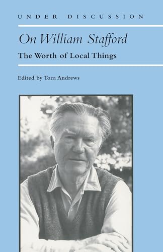On William Stafford: The Worth of Local Things (Under Discussion)