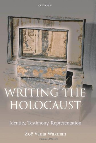 Writing the Holocaust: Identity, Testimony, Representation (Oxford Historical Monographs)
