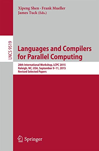Languages and Compilers for Parallel Computing: 28th International Workshop, Lcpc 2015, Raleigh, Nc, USA, September 9-11, 2015, Revised Selected ... Computer Science and General Issues, 9519) view 2