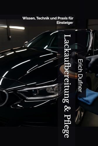 Lackaufbereitung & Pflege: Wissen, Technik und Praxis für Einsteiger