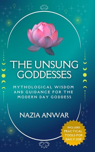 The Unsung Goddesses: Mythological Wisdom and Guidance for the Modern Day Goddess