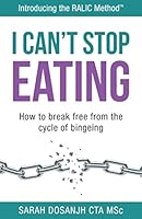 I Can't Stop Eating: How To Break Free From The Cycle Of Bingeing 1916343201 Book Cover