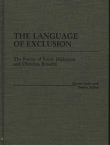 The Language of Exclusion: The Poetry of Emily Dickinson and Christina Rossetti (Contributions in Women's Studies)