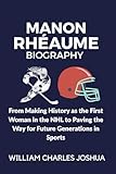 MANON RHÉAUME BIOGRAPHY: From Making History as the First Woman in the NHL to Paving the Way for Future Generations in Sports