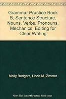 Grammar Practice Book B, Sentence Structure, Nouns, Verbs, Pronouns, Mechanics, Editing for Clear Writing 088309956X Book Cover