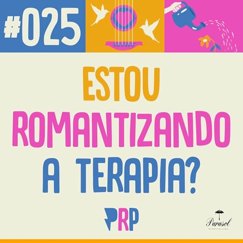 Estou romantizando a terapia? - PRP 25