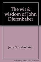 The Wit & Wisdom of John Diefenbaker 0888302290 Book Cover