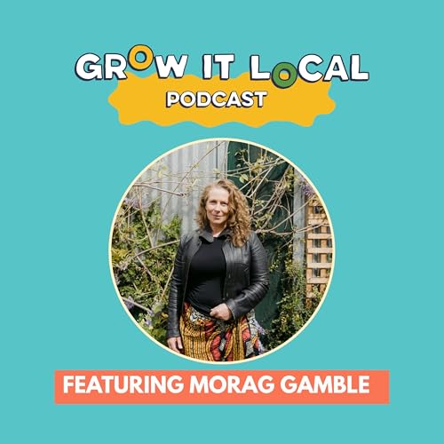 Page de couverture de Ep 8 - Grow More Food Easily with Morag Gamble