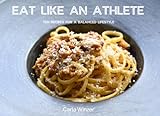 Eat Like An Athlete: Ten Recipes For A Balanced Lifestyle