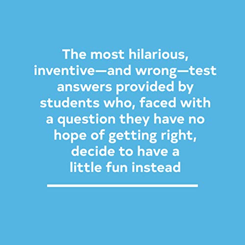 F in Exams: The Very Best Totally Wrong Test Answers