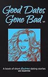 days gone pc  Good Dates Gone Bad Volume 1: A book of short disastrous dating stories