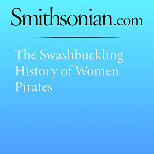The Swashbuckling History of Women Pirates Audiobook by Lorraine Boissoneault