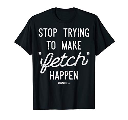 Mean Girls Stop Trying To Make Fetch Happen Graphic T-Shirt