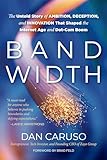 Bandwidth: The Untold Story of Ambition, Deception, and Innovation That Shaped the Internet Age and Dot-Com Boom