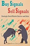 Buy Signals Sell Signals: Strategic Stock Market Entries and Exits