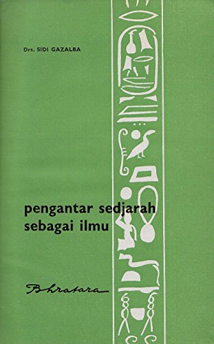 Pengantar sedjarah sebagai ilmu: Untuk tingkat pengetahuan menengab dan perguruan tinggi
