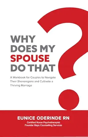 Why Does My Spouse Do That?: A Workbook for Couples to Navigate Their Shenanigans and Cultivate a Thriving Marriage
