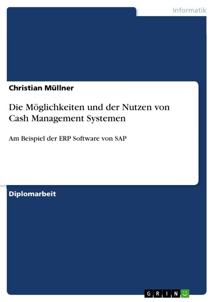 Die Möglichkeiten und der Nutzen von Cash Management Systemen: Am Beispiel der ERP Software von SAP