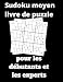 sudoku moyen livre de puzzle pour les débutants et les experts: 100 jeux Sudoku avec Solutions | Sudokus Grandes Tailles pour les débutants et les enfants Idéal pour l'entraînement de la mémoire