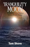 Tranquility Moon: A Freedom from Violence Science Fiction Fantasy 1594338167 Book Cover