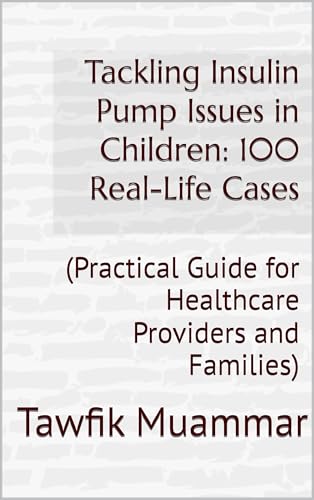 Tackling Insulin Pump Issues in Children: 100 Real-Life Cases: (Practical Guide for Healthcare Providers and Families) (English Edition)