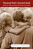The Divorced Dad's Survival Book: How to Stay Connected with Your Kids