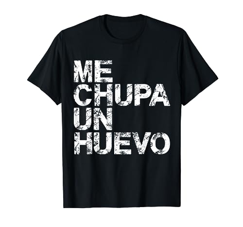 ME CHUPA UN HUEVO, FRASE ARGENTINA, EXPRESIÓN POPULAR Camiseta