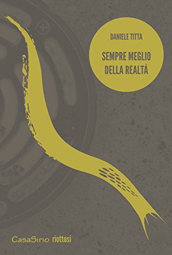 Sempre meglio della realtà Sempre meglio della realtà