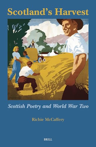 Scotland’s Harvest: Scottish Poetry and World War Two (SCROLL: Scottish Cultural Review of Language and Literature, 34)