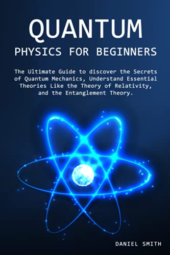 Quantum Physics for Beginners: The Ultimate Guide to discover the