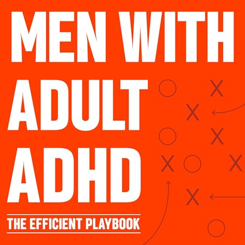 Men with Adult ADHD: The Efficient Playbook (Written by Calvin Caufield) episode artwork