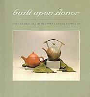 Built Upon Honor: The Ceramic Art of Ben Owen and Ben Owen III B003YVG93E Book Cover