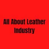 All About Leather Industry