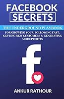 Facebook Secrets: The Underground Playbook for Growing Your Following Fast, Getting New Customers & Generating More Profits 1673974902 Book Cover