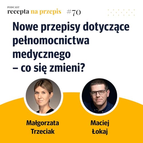 070 – Nowe przepisy dotyczące pełnomocnictwa medycznego – co sie zmieni – Małgorzata Trzeciak