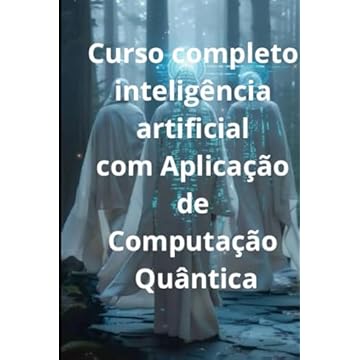 Capa do livro Curso completo I.A aplicando Computação Quântica: Inteligência artificial X Computação Quântica (Portuguese Edition)