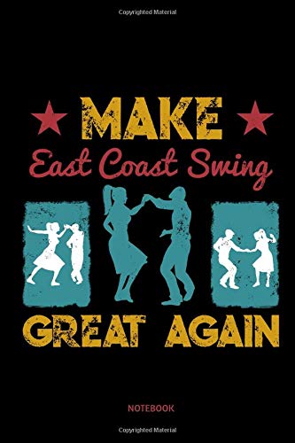 Make East Coast Swing Great Again Notebook: 6x9 Blank Lined Journal, Diary or Log notes. Perfect Gift for East Coast Swing Dancers.