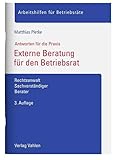 Externe Beratung für den Betriebsrat: Rechtsanwalt, Sachverständiger, Berater (Arbeitshilfen für Betriebsräte)