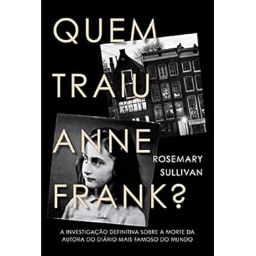 Capa do livro Quem traiu Anne Frank?: A investigação definitiva sobre a morte da autora do diário mais famoso do mundo