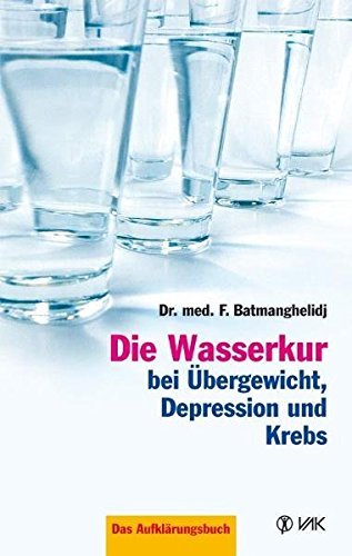 Die Wasserkur bei Übergewicht. Depression und Krebs: Das Aufklärungsbuch von Batmanghelidj. Faridun (2013) Taschenbuch