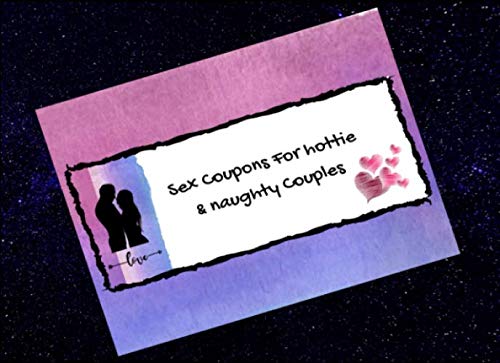 Sex Coupons For hottie & naughty Couples love: Kinky Vouchers Book, Sexy Games for Him Her, Sensual Activities For Both|Great Last Minute Valentines ... On Honeymoon, Boyfriend or Girlfriend