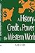 A History of Credit and Power in the Western World