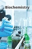  Biochemistry: Journal, Diary, Notebook for Biochemistry Students and Teachers (110 Pages, Blank, 6 x 9)(Student live)