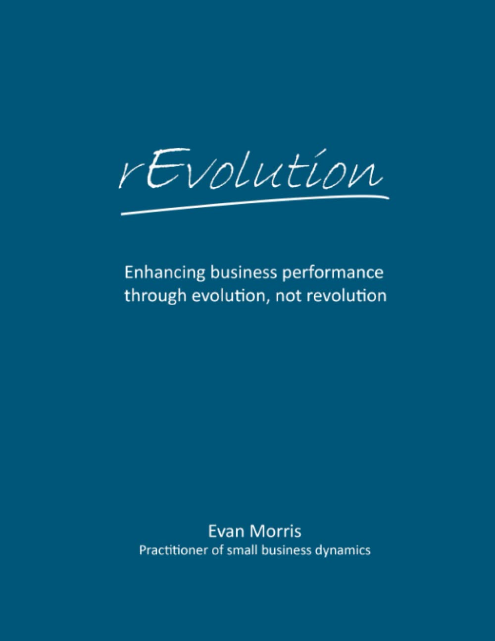 rEvolution: Enhancing business performance through evolution, not revolution