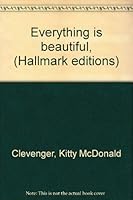 Everything is beautiful, (Hallmark editions) 0875292836 Book Cover