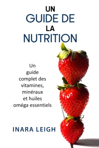 Un Guide de la Nutrition: Un guide complet des Vitamines, Minérau...