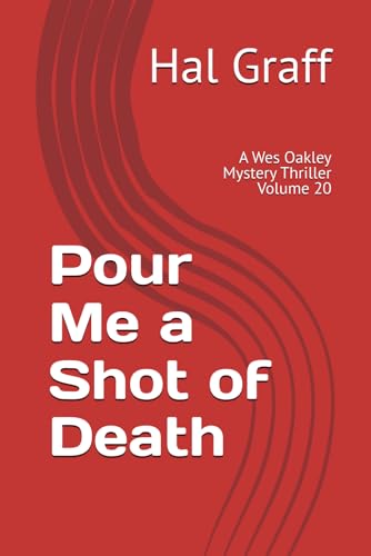 Pour Me a Shot of Death: A Wes Oakley Mystery Thriller Volume 20