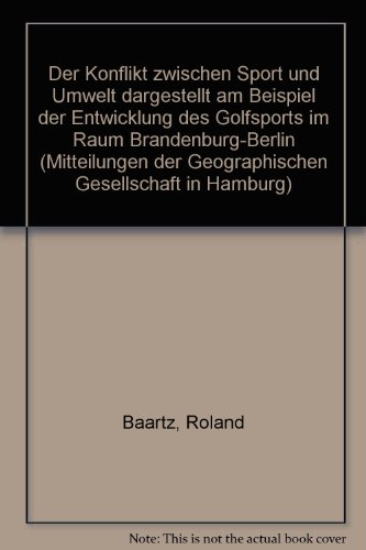 Der Konflikt zwischen Sport und Umwelt, dargestellt am Beispiel der Entwicklung des Golfsports: Im Raum Brandenburg-Berlin (Mitteilungen der Geographischen Gesellschaft in Hamburg, Band 84)